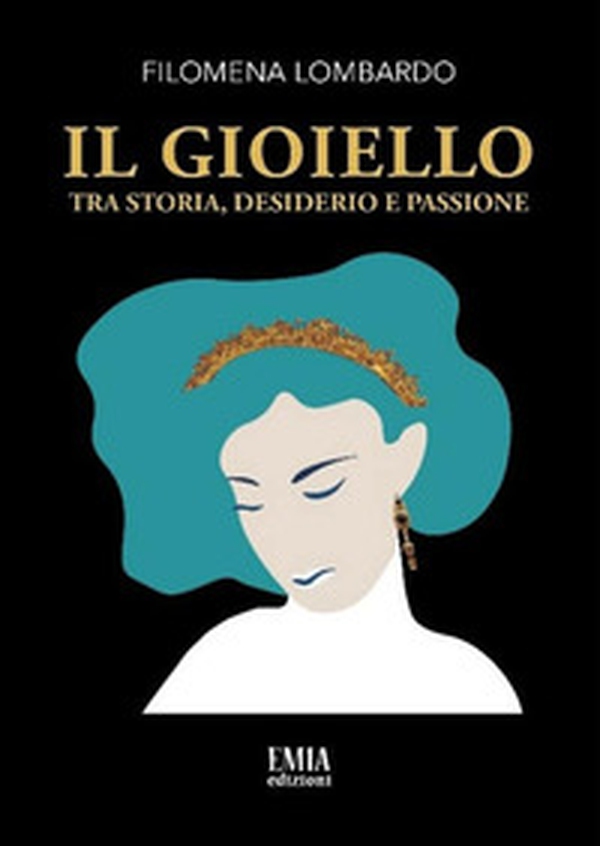 Il gioiello. Tra storia, desiderio e passione - Librerie.coop Il gioiello. Tra storia, desiderio e passione - Librerie.coop