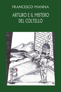 Arturo e il mistero del coltello - Librerie.coop
