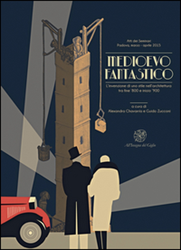Medioevo fantastico. L'invenzione di uno stile nell'architettura tra fine '800 e inizio '900. Atti dei Seminari (Padova, marzo-aprile 2015). Ediz. italiana, inglese e portoghese - Librerie.coop Medioevo fantastico. L'invenzione di uno stile nell'architettura tra fine '800 e inizio '900. Atti dei Seminari (Padova, marzo-aprile 2015). Ediz. italiana, inglese e portoghese - Librerie.coop