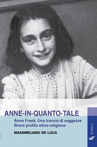 Anne-in-quanto-tale. Anne Frank. Una traccia di saggezza. Breve profilo etico-religioso - Librerie.coop