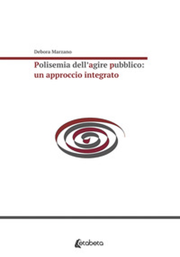 Polisemia dell'agire pubblico: un approccio integrato - Librerie.coop Polisemia dell'agire pubblico: un approccio integrato - Librerie.coop