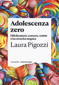 Adolescenza zero. Hikikomori, cutters, ADHD e la crescita negata - Librerie.coop