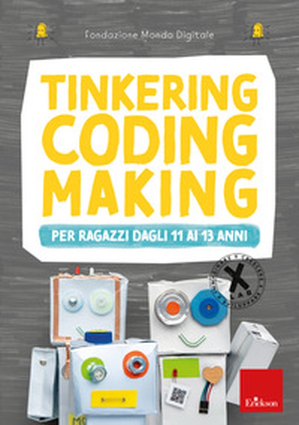 Tinkering coding making per ragazzi dagli 11 ai 13 anni - Librerie.coop Tinkering coding making per ragazzi dagli 11 ai 13 anni - Librerie.coop