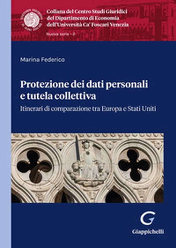 Protezione dei dati personali e tutela collettiva. Itinerari di comparazione tra Europa e Stati Uniti - Librerie.coop Protezione dei dati personali e tutela collettiva. Itinerari di comparazione tra Europa e Stati Uniti - Librerie.coop