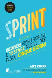 Sprint. Come risolvere grandi problemi e testare nuove idee in soli cinque giorni - Librerie.coop