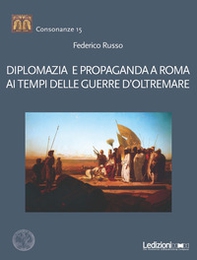 Diplomazia e propaganda a Roma ai tempi delle guerre d'oltremare - Librerie.coop