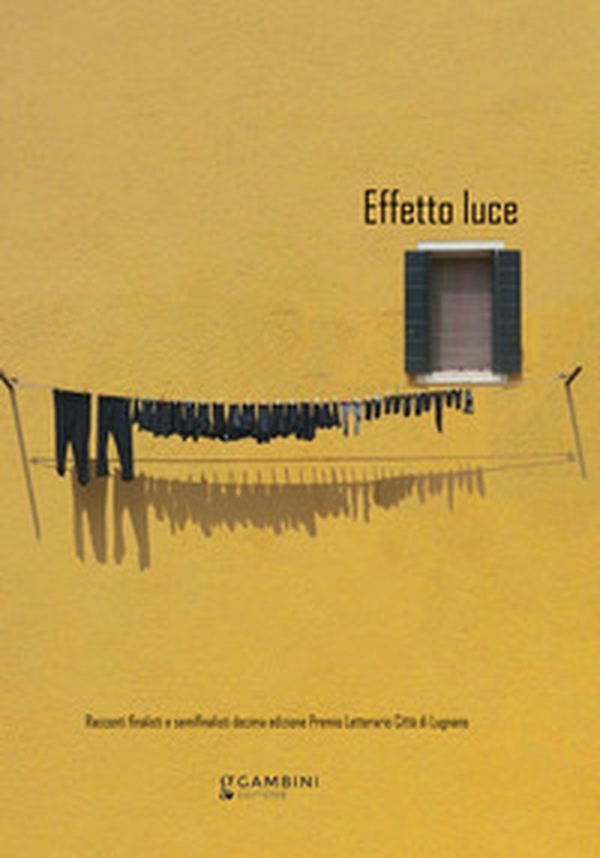 Effetto luce. Racconti finalisti e semifinalisti decima edizione Premio Letterario Città di Lugnano - Librerie.coop Effetto luce. Racconti finalisti e semifinalisti decima edizione Premio Letterario Città di Lugnano - Librerie.coop