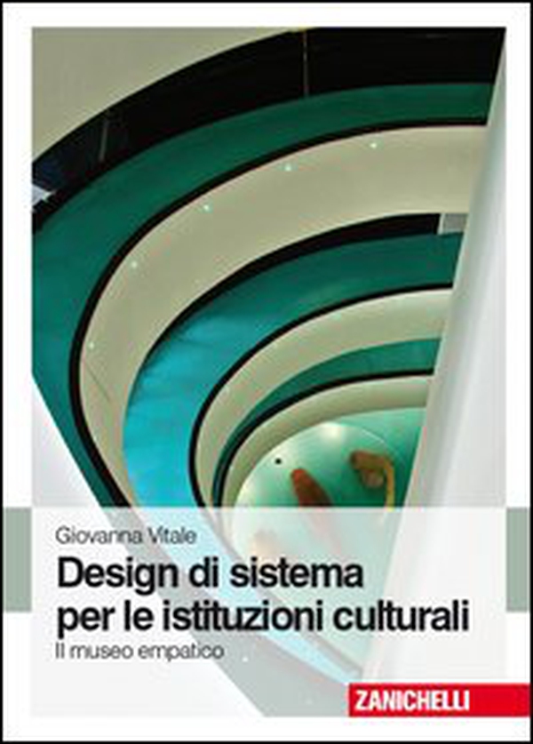 Design di sistema per le istituzioni culturali. Il museo empatico - Librerie.coop Design di sistema per le istituzioni culturali. Il museo empatico - Librerie.coop