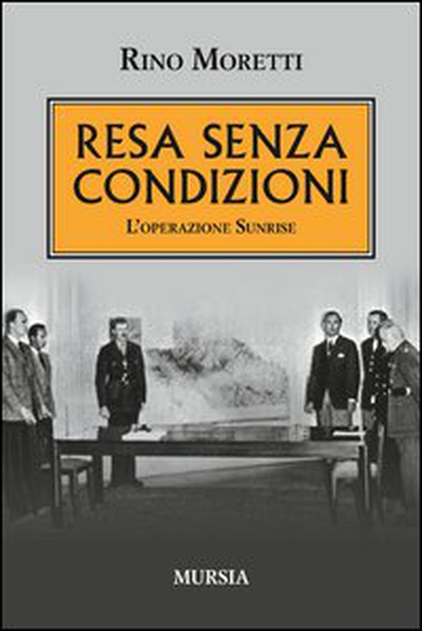 Resa senza condizioni. L'operazione Sunrise - Librerie.coop Resa senza condizioni. L'operazione Sunrise - Librerie.coop