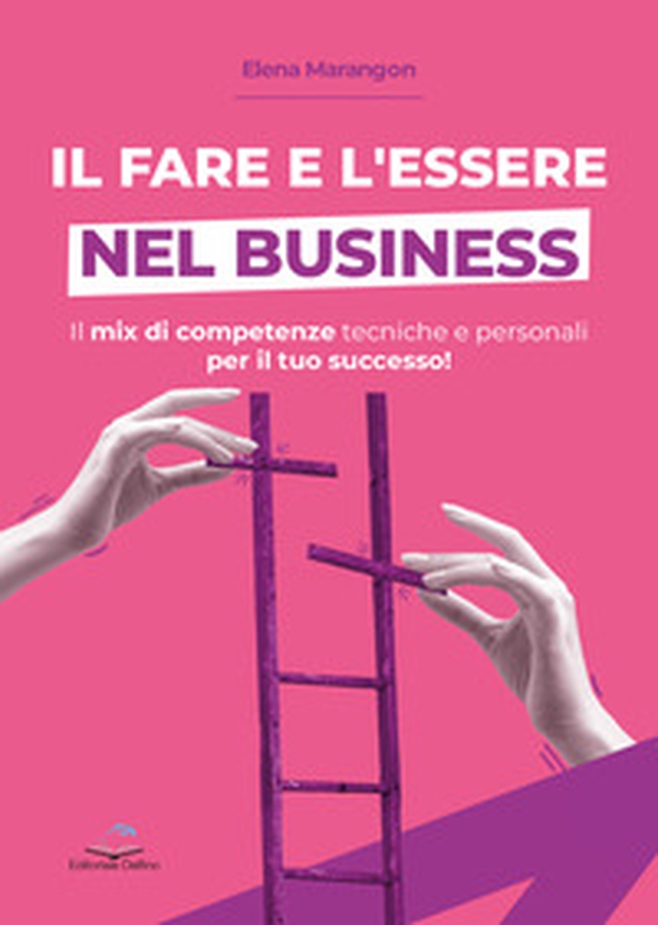 Il fare e l'essere nel business. Il mix di competenze tecniche e personali per il tuo successo! - Librerie.coop Il fare e l'essere nel business. Il mix di competenze tecniche e personali per il tuo successo! - Librerie.coop