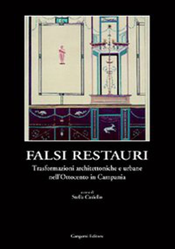 Falsi in restauri. Trasformazioni architettoniche e urbane nell'Ottocento in Campania - Librerie.coop Falsi in restauri. Trasformazioni architettoniche e urbane nell'Ottocento in Campania - Librerie.coop