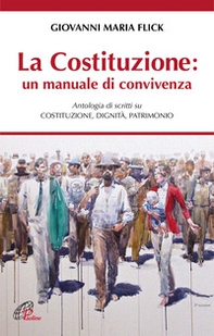 La Costituzione: un manuale di convivenza. Antologia di scritti su Costituzione, Dignità, Patrimonio - Librerie.coop