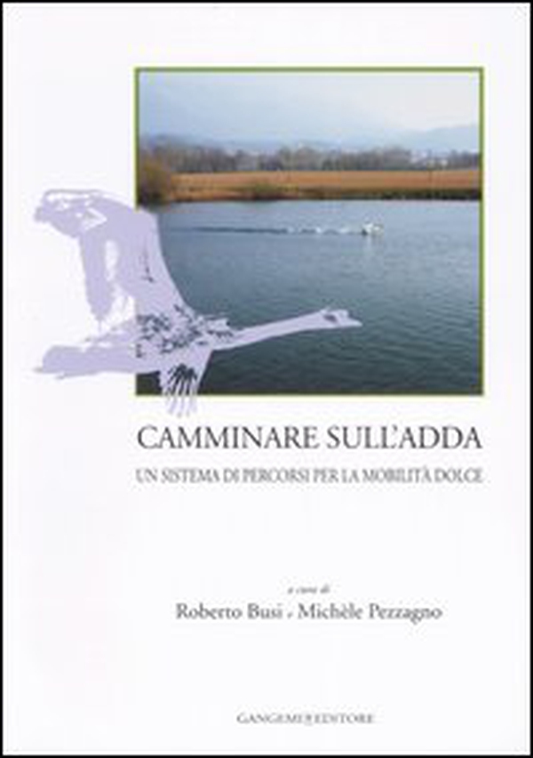 Camminare sull'Adda. Un sistema di percorsi per la mobilità dolce - Librerie.coop Camminare sull'Adda. Un sistema di percorsi per la mobilità dolce - Librerie.coop