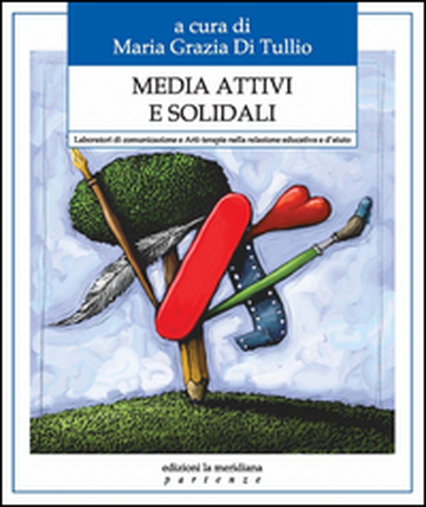 Media attivi e solidali. Laboratori di comunicazione e arti-terapie nella relazione educativa e d'aiuto - Librerie.coop Media attivi e solidali. Laboratori di comunicazione e arti-terapie nella relazione educativa e d'aiuto - Librerie.coop