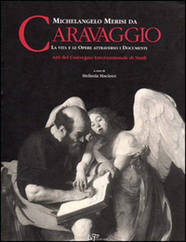 Michelangelo Merisi da Caravaggio. La vita le opere attraverso i documenti. Ediz. italiana e inglese - Librerie.coop Michelangelo Merisi da Caravaggio. La vita le opere attraverso i documenti. Ediz. italiana e inglese - Librerie.coop
