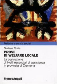 Prove di welfare locale. La costruzione di livelli essenziali di assistenza in provincia di Cremona - Librerie.coop