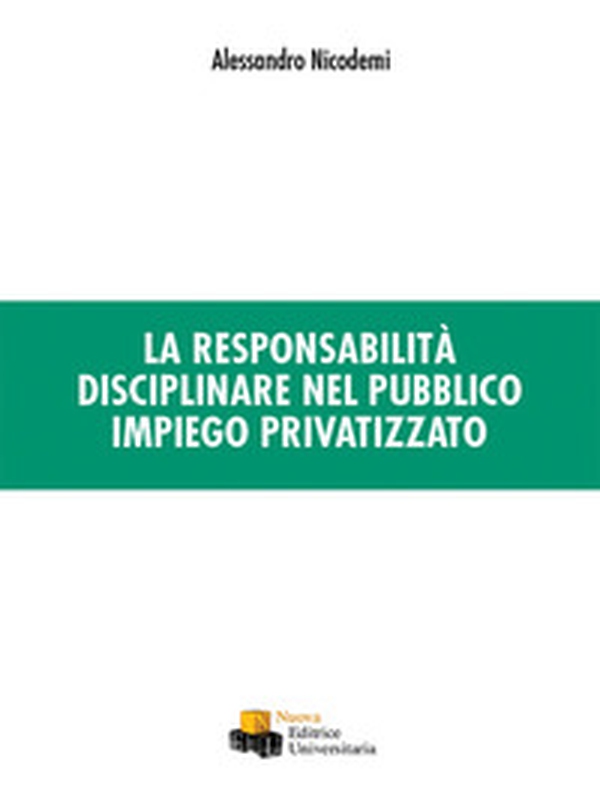 La responsabilità disciplinare nel pubblico impiego privatizzato - Librerie.coop La responsabilità disciplinare nel pubblico impiego privatizzato - Librerie.coop