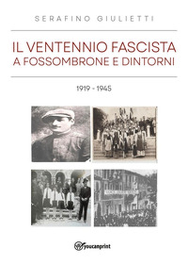 Il ventennio fascista a Fossombrone e dintorni 1919-1945 - Librerie.coop Il ventennio fascista a Fossombrone e dintorni 1919-1945 - Librerie.coop