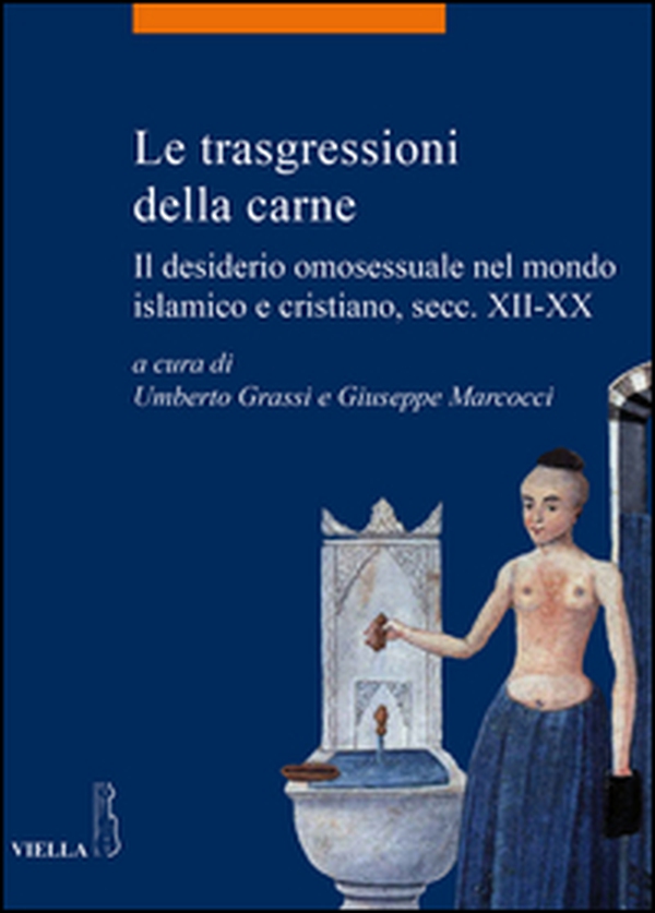 Le trasgressioni della carne. Il desiderio omosessuale nel mondo islamico e cristiano, sec. XII-XX - Librerie.coop Le trasgressioni della carne. Il desiderio omosessuale nel mondo islamico e cristiano, sec. XII-XX - Librerie.coop