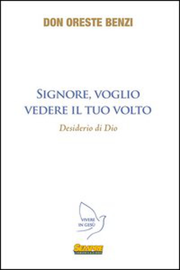 Signore, voglio vedere il Tuo volto. Desiderio di Dio - Librerie.coop Signore, voglio vedere il Tuo volto. Desiderio di Dio - Librerie.coop