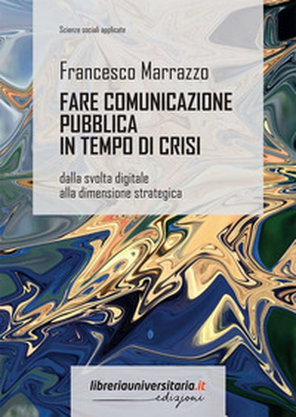 Fare comunicazione pubblica in tempo di crisi. Dalla svolta digitale alla dimensione strategica - Librerie.coop Fare comunicazione pubblica in tempo di crisi. Dalla svolta digitale alla dimensione strategica - Librerie.coop