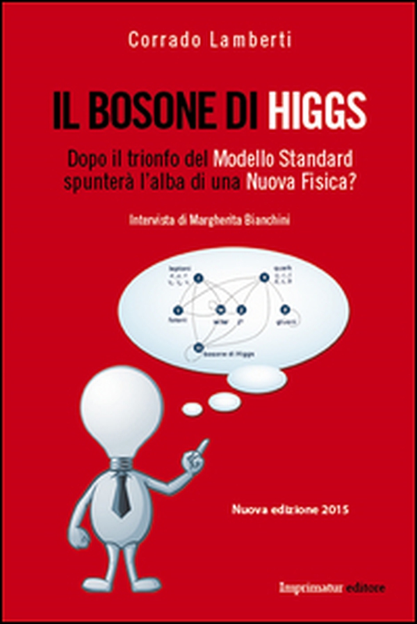 Il bosone di Higgs. Dopo il trionfo del modello standard spunterà l'alba di una nuova fisica? - Librerie.coop Il bosone di Higgs. Dopo il trionfo del modello standard spunterà l'alba di una nuova fisica? - Librerie.coop