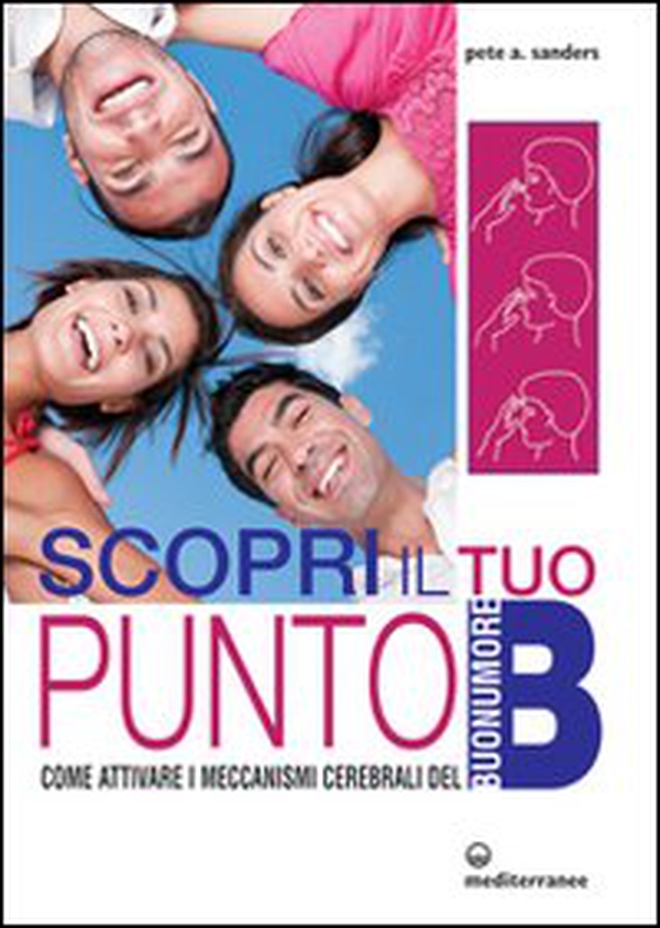 Scopri il tuo punto B. Come attivare i meccanismi cerebrali del buonumore - Librerie.coop Scopri il tuo punto B. Come attivare i meccanismi cerebrali del buonumore - Librerie.coop
