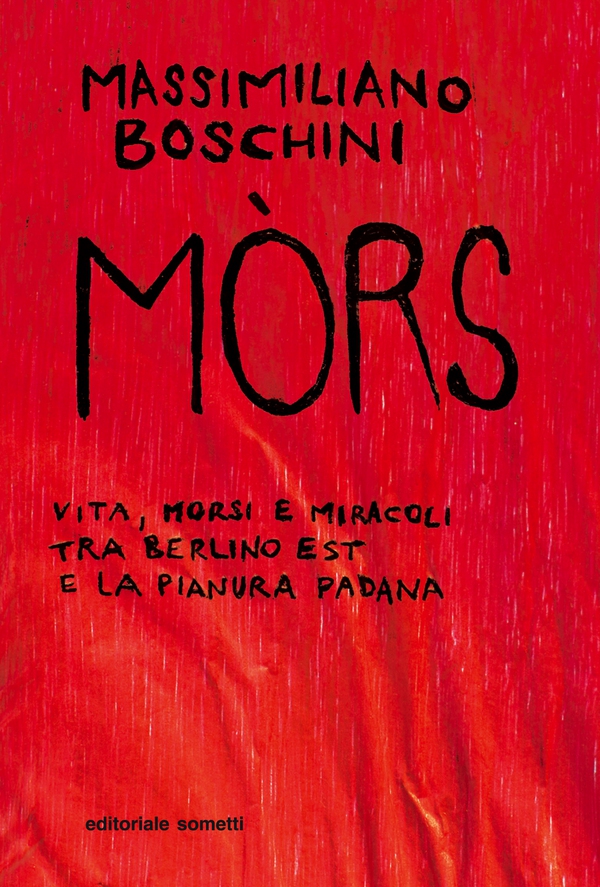 Mòrs. Vita morsi e miracoli tra Berlino Est e la pianura padana - Librerie.coop Mòrs. Vita morsi e miracoli tra Berlino Est e la pianura padana - Librerie.coop