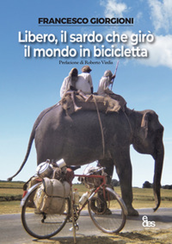 Libero, il sardo che girò il mondo in bicicletta - Librerie.coop Libero, il sardo che girò il mondo in bicicletta - Librerie.coop
