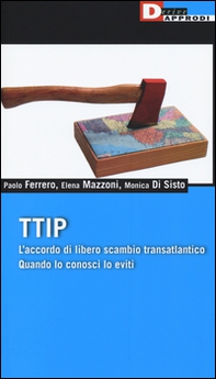 TTIP. L'accordo di libero scambio transatlantico quando lo conosci lo eviti - Librerie.coop