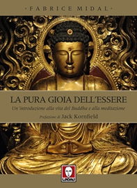 La pura gioia dell'essere. Un'introduzione alla vita del Buddha e alla meditazione - Librerie.coop