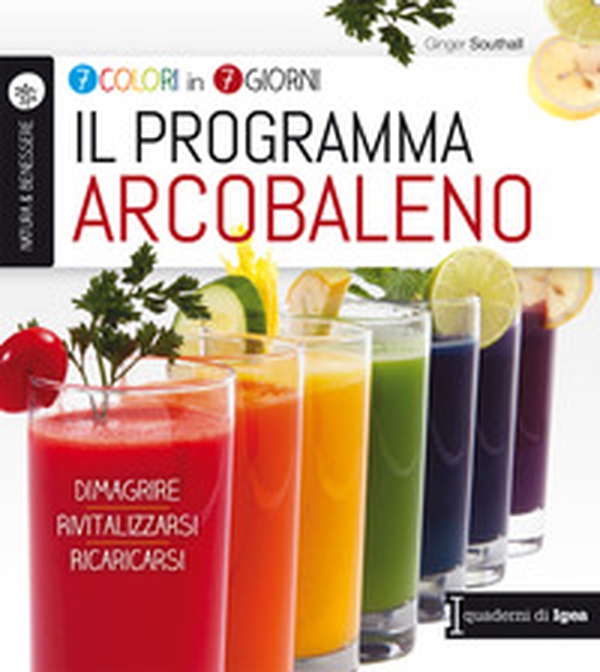 Il programma arcobaleno. 7 colori in 7 giorni. Dimagrire Rivitalizzarsi Ricaricarsi - Librerie.coop Il programma arcobaleno. 7 colori in 7 giorni. Dimagrire Rivitalizzarsi Ricaricarsi - Librerie.coop