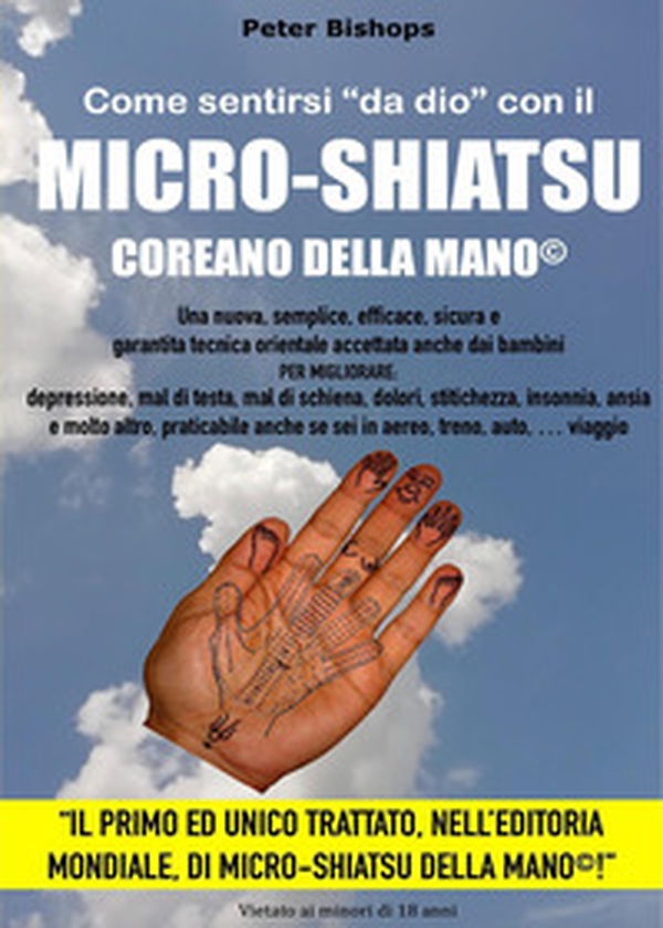 Come sentirsi «da dio» con il micro-shiatsu coreano della mano©. Per migliorare: depressione, mal di testa, mal di schiena, dolori, stitichezza, insonnia, ansia e molto altro, praticabile anche se sei in aereo, treno, auto, viaggio - Librerie.coop Come sentirsi «da dio» con il micro-shiatsu coreano della mano©. Per migliorare: depressione, mal di testa, mal di schiena, dolori, stitichezza, insonnia, ansia e molto altro, praticabile anche se sei in aereo, treno, auto, viaggio - Librerie.coop