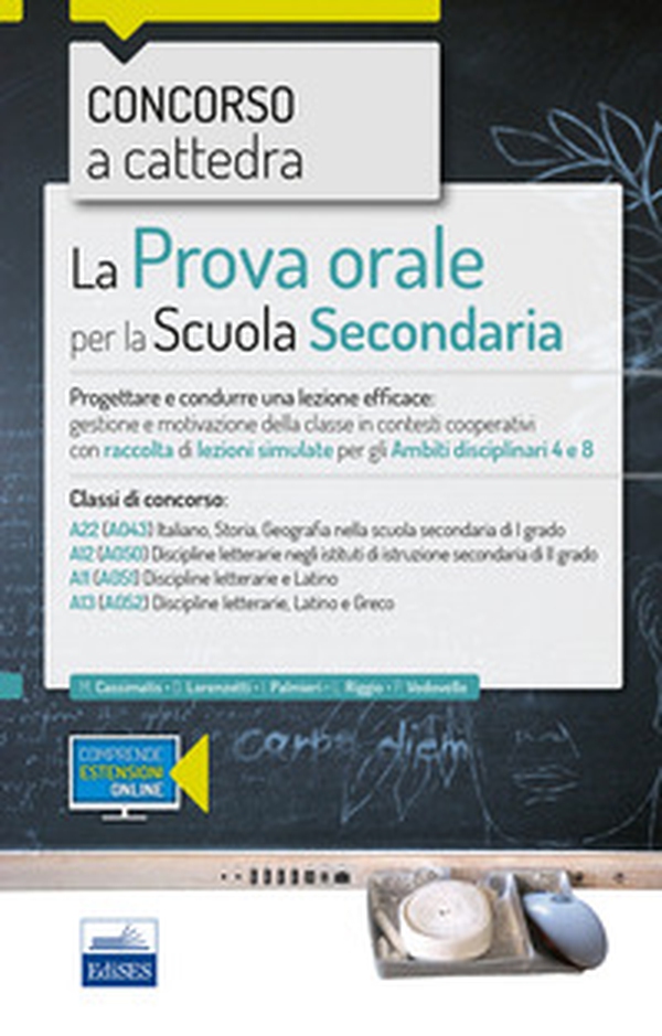 Concorso a cattedra 2018. La prova orale per scuola secondaria. Progettare e condurre lezioni efficaci: gestione e motivazione della classe in contesti cooperativi con raccolta di lezioni simulate per gli ambiti disciplinari 4 e 8. Classi di concorso A22 - Librerie.coop Concorso a cattedra 2018. La prova orale per scuola secondaria. Progettare e condurre lezioni efficaci: gestione e motivazione della classe in contesti cooperativi con raccolta di lezioni simulate per gli ambiti disciplinari 4 e 8. Classi di concorso A22 - Librerie.coop
