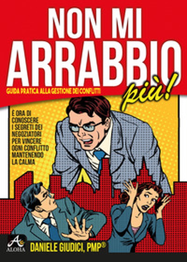 Non mi arrabbio più! Guida pratica alla gestione dei conflitti - Librerie.coop Non mi arrabbio più! Guida pratica alla gestione dei conflitti - Librerie.coop