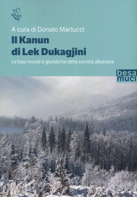 Il Kanun di Lek Dukagjini. Le basi morali e giuridiche della società albanese - Librerie.coop