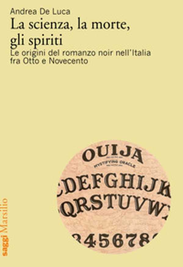 La scienza, la morte, gli spiriti. Le origini del romanzo noir nell'Italia fra Otto e Novecento - Librerie.coop La scienza, la morte, gli spiriti. Le origini del romanzo noir nell'Italia fra Otto e Novecento - Librerie.coop