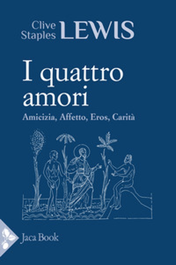I quattro amori. Affetto, amicizia, eros, carità - Librerie.coop I quattro amori. Affetto, amicizia, eros, carità - Librerie.coop