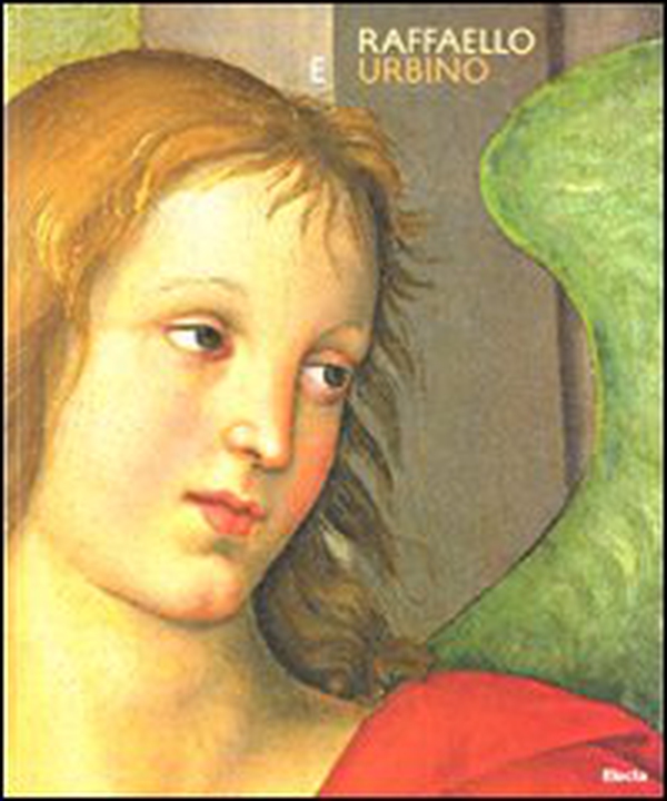 Raffaello e Urbino. Catalogo della mostra (Urbino, 4 aprile-12 luglio 2009) - Librerie.coop Raffaello e Urbino. Catalogo della mostra (Urbino, 4 aprile-12 luglio 2009) - Librerie.coop