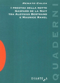 I prestigi della notte. Gaspard de la Nuit tra Aloysius Bertrand e Maurice Ravel - Librerie.coop