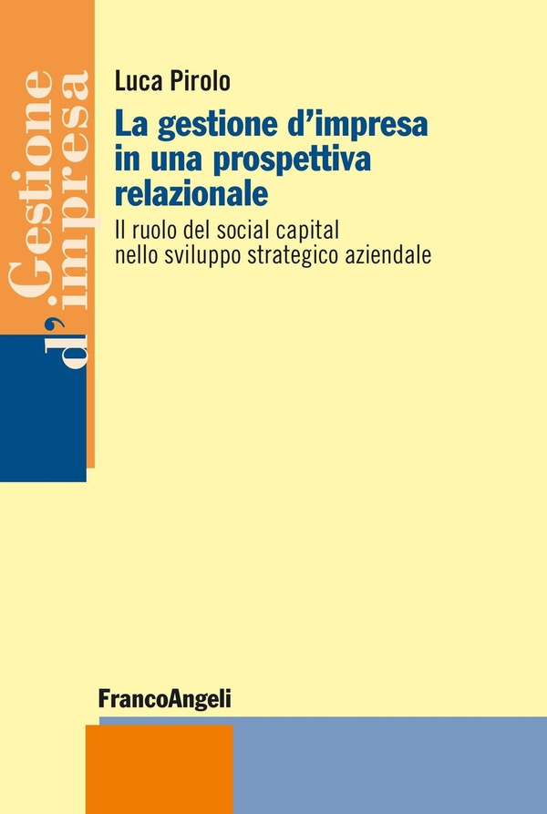 La gestione d'impresa in una prospettiva relazionale. Il ruolo del social capital nello sviluppo strategico aziendale - Librerie.coop La gestione d'impresa in una prospettiva relazionale. Il ruolo del social capital nello sviluppo strategico aziendale - Librerie.coop