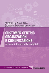 Customer centric organization e comunicazione. Attivare il brand nell'era digitale - Librerie.coop