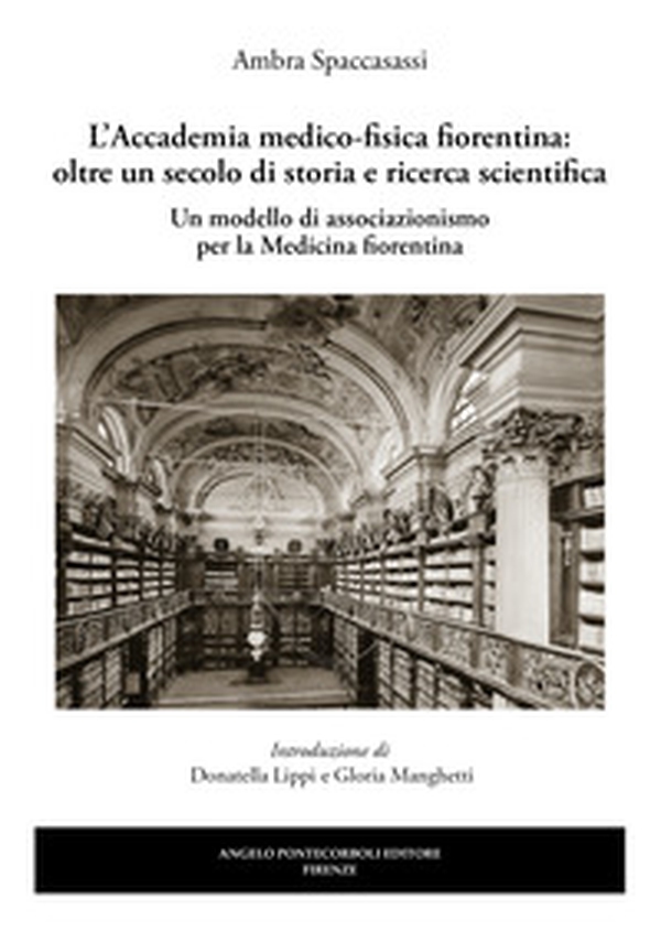 L'Accademia medico-fisica fiorentina: oltre un secolo di storia e ricerca scientifica. Un modello di associazionismo per la medicina fiorentina - Librerie.coop L'Accademia medico-fisica fiorentina: oltre un secolo di storia e ricerca scientifica. Un modello di associazionismo per la medicina fiorentina - Librerie.coop
