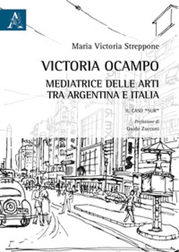 Victoria Ocampo. Mediatrice delle arti tra Argentina e Italia. Il caso «Sur» - Librerie.coop Victoria Ocampo. Mediatrice delle arti tra Argentina e Italia. Il caso «Sur» - Librerie.coop