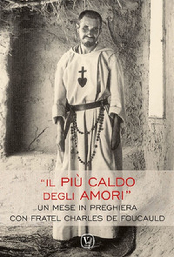 Il più caldo degli amori. Un mese in preghiera con fratel Charles de Foucauld - Librerie.coop Il più caldo degli amori. Un mese in preghiera con fratel Charles de Foucauld - Librerie.coop