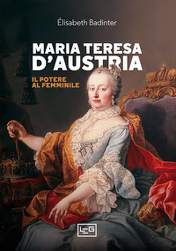 Maria Teresa d'Austria. Il potere al femminile - Librerie.coop Maria Teresa d'Austria. Il potere al femminile - Librerie.coop