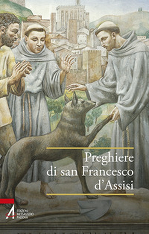 Preghiere di san Francesco d'Assisi - Librerie.coop Preghiere di san Francesco d'Assisi - Librerie.coop