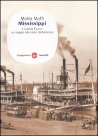 Mississippi. Il grande fiume: un viaggio alle fonti dell'America - Librerie.coop