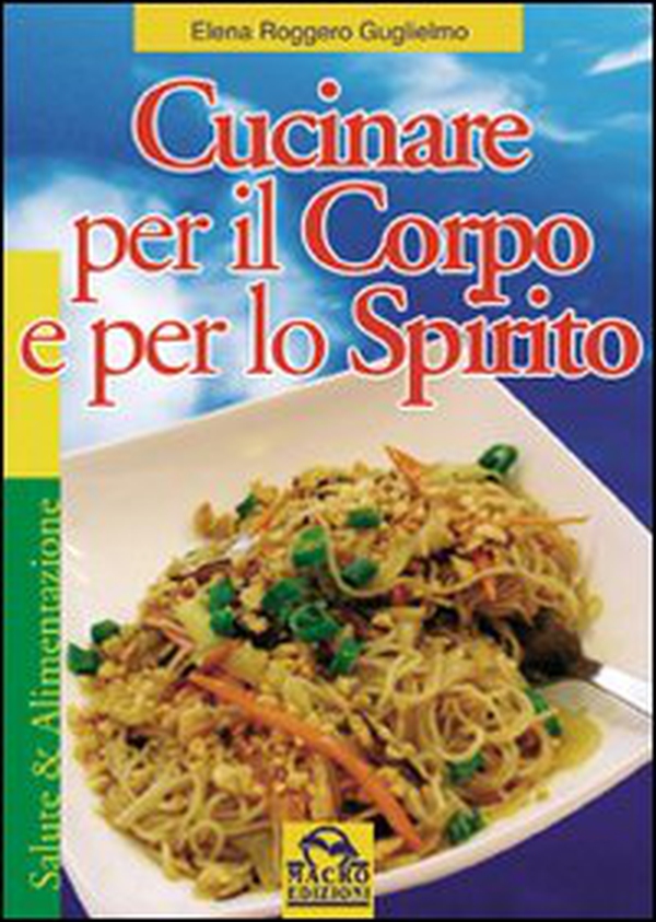 Cucinare per il corpo e per lo spirito - Librerie.coop Cucinare per il corpo e per lo spirito - Librerie.coop