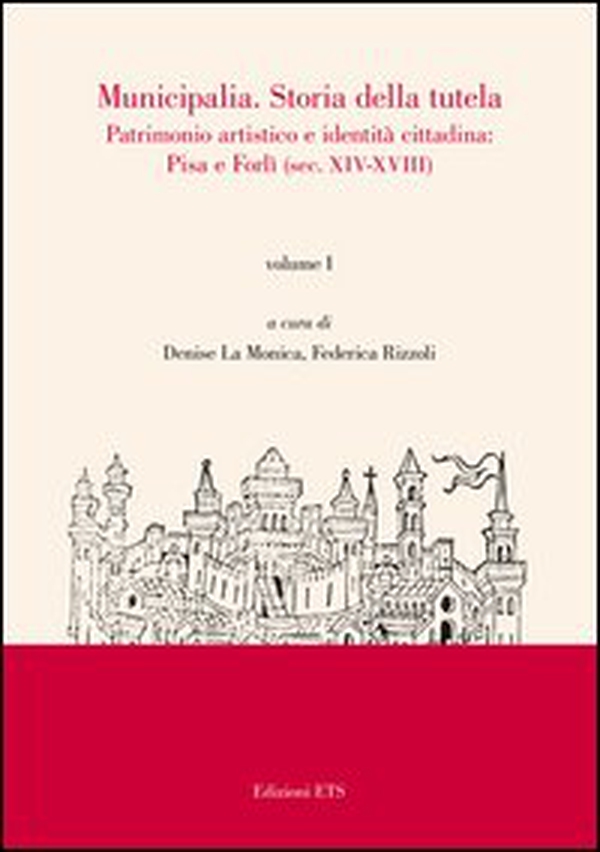 Municipalia. Storia della tutela. Patrimonio artistico e identità locali. Pisa, Forlì e altri casi (sec. XIX-XX) - Vol. 2 - Librerie.coop Municipalia. Storia della tutela. Patrimonio artistico e identità locali. Pisa, Forlì e altri casi (sec. XIX-XX) - Vol. 2 - Librerie.coop